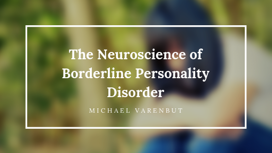 The Neuroscience Of Borderline Personality Disorder